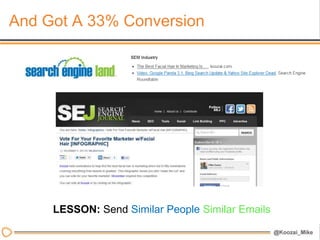 And Got A 33% Conversion




     LESSON: Send Similar People Similar Emails
 