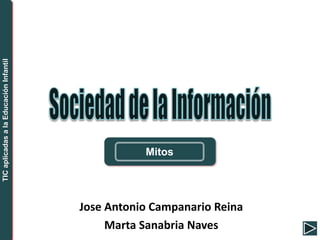 Jose Antonio Campanario Reina
Marta Sanabria Naves
Mitos
TICaplicadasalaEducaciónInfantil
 