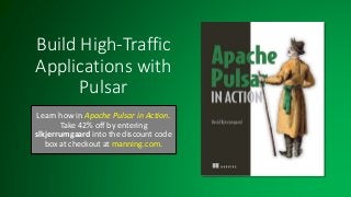 Build High-Traffic
Applications with
Pulsar
Learn how in Apache Pulsar in Action.
Take 42% off by entering
slkjerrumgaard into the discount code
box at checkout at manning.com.
 