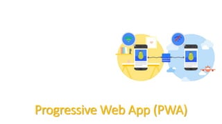Progressive Web App (PWA)
 