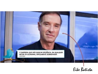 Eike Batista
 
