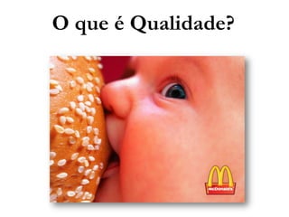 O que é Qualidade?
 