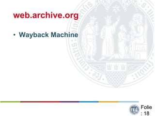 web.archive.org

• Wayback Machine




                    Folie
                    : 18
 