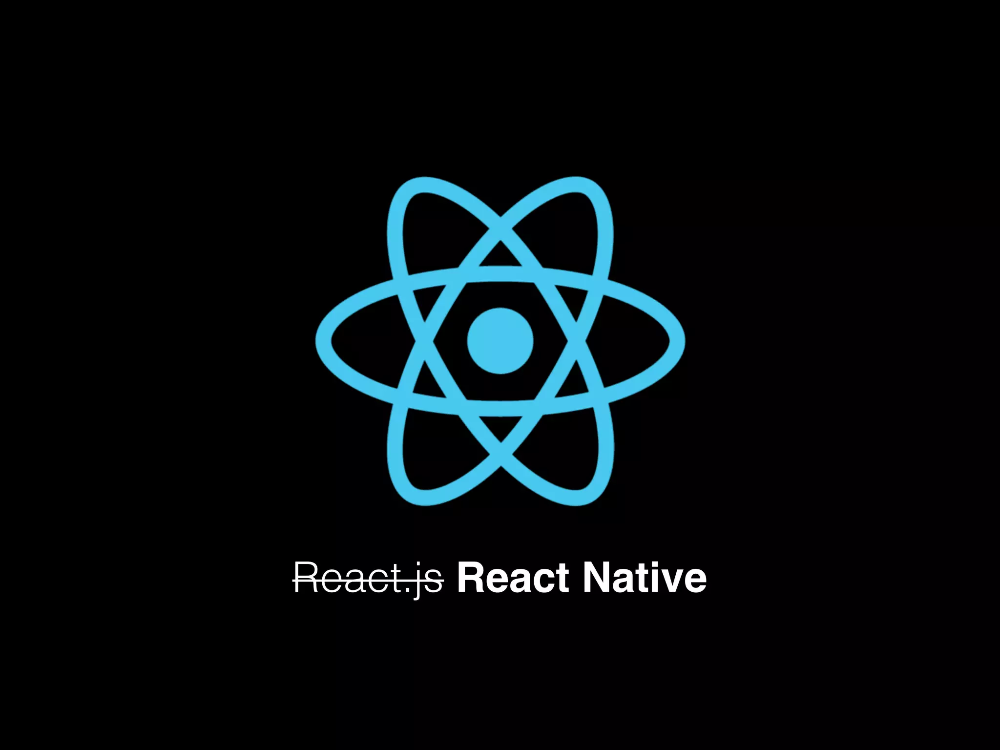 React.js React Native
 