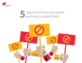 5objections from your board
and how to tackle them
 