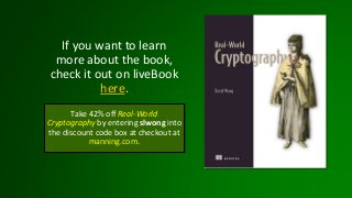 If you want to learn
more about the book,
check it out on liveBook
here.
Take 42% off Real-World
Cryptography by entering ...
