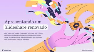 Apresentamos o novo Slideshare