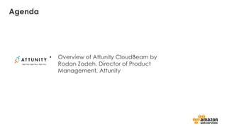 Agenda
• Overview of Attunity CloudBeam by
Rodan Zadeh, Director of Product
Management, Attunity
 