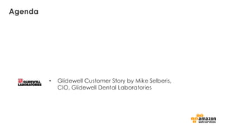Agenda
• Glidewell Customer Story by Mike Selberis,
CIO, Glidewell Dental Laboratories
 