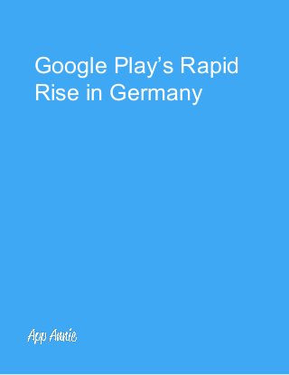 Google Play’s Rapid 
Rise in Germany  
 