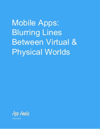 Mobile Apps: 
Blurring Lines 
Between Virtual & 
Physical Worlds 
 
 
 © App Annie 2015 
 