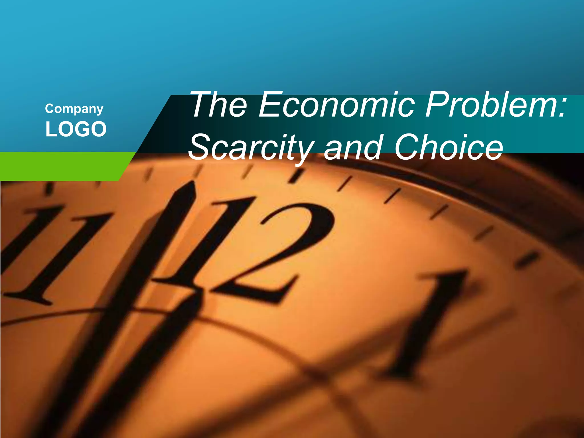 Company

LOGO

The Economic Problem:
Scarcity and Choice

 