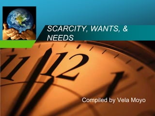 Company

LOGO

SCARCITY, WANTS, &
NEEDS

Compiled by Vela Moyo

 