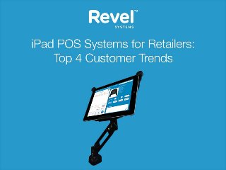 Top 4 Customer Retail Trends for your Business 2013 - Revel iPad POS