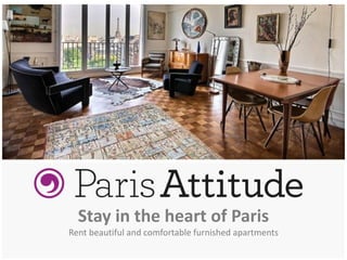 Stay in the heart of Paris
Rent beautiful and comfortable furnished apartments
 