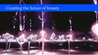Creating the future of beauty
 