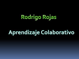 RodrigoRojas Aprendizaje Colaborativo 