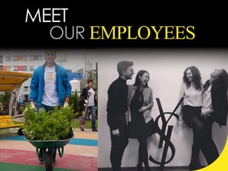 Meet our employees
 