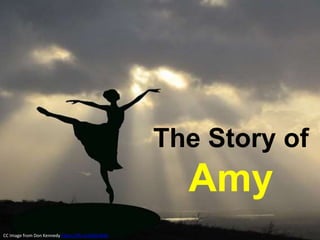 The Story of
Amy
CC Image from Don Kennedy https://flic.kr/p/bn4FAs
 