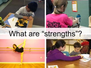 What are “strengths”?
 