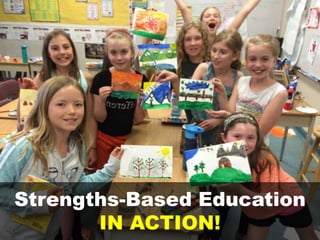 Strengths-Based Education
IN ACTION!
 