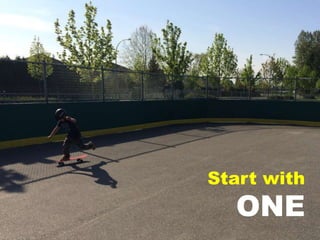 Start with
ONE
 
