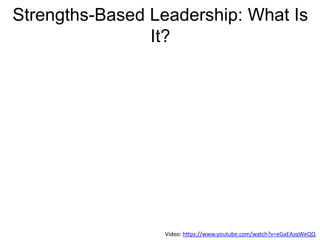 Strengths-Based Leadership: What Is
It?
Video: https://www.youtube.com/watch?v=eGaEAzqWeQQ
 