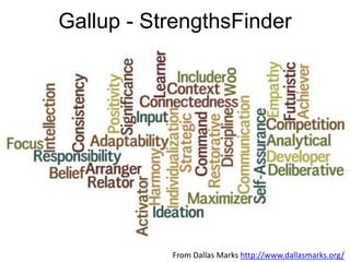 Gallup - StrengthsFinder
From Dallas Marks http://www.dallasmarks.org/
 