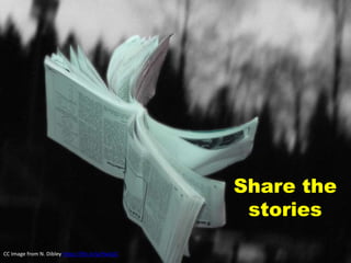 Share the
stories
CC Image from N. Dibley https://flic.kr/p/9wjGjC
 