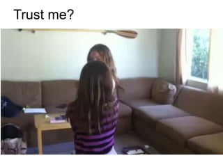 Trust me?
 