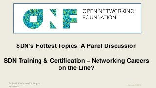 © 2015 SDNCentral. All Rights
Reserved.
January 9, 2016
SDN’s Hottest Topics: A Panel Discussion
SDN Training & Certificat...