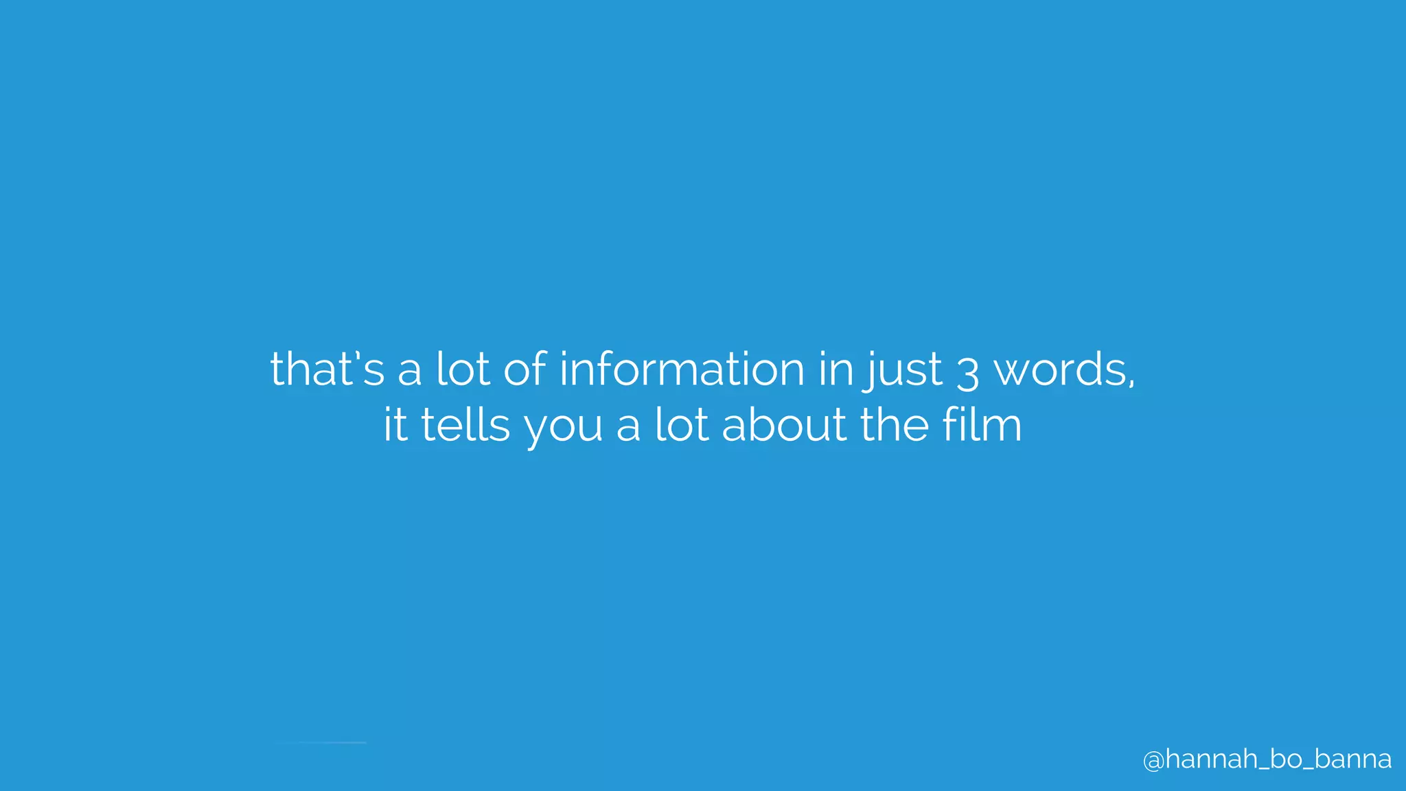@hannah_bo_banna
that’s a lot of information in just 3 words,
it tells you a lot about the film
 