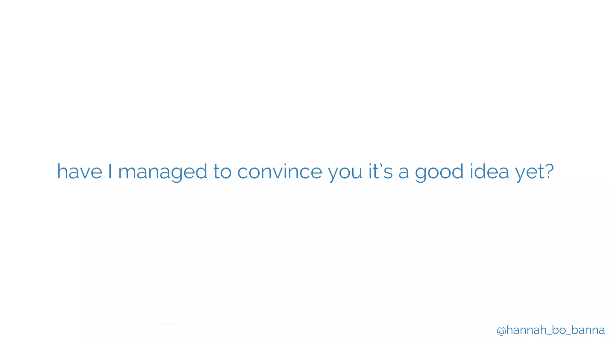 @hannah_bo_banna
have I managed to convince you it’s a good idea yet?
 