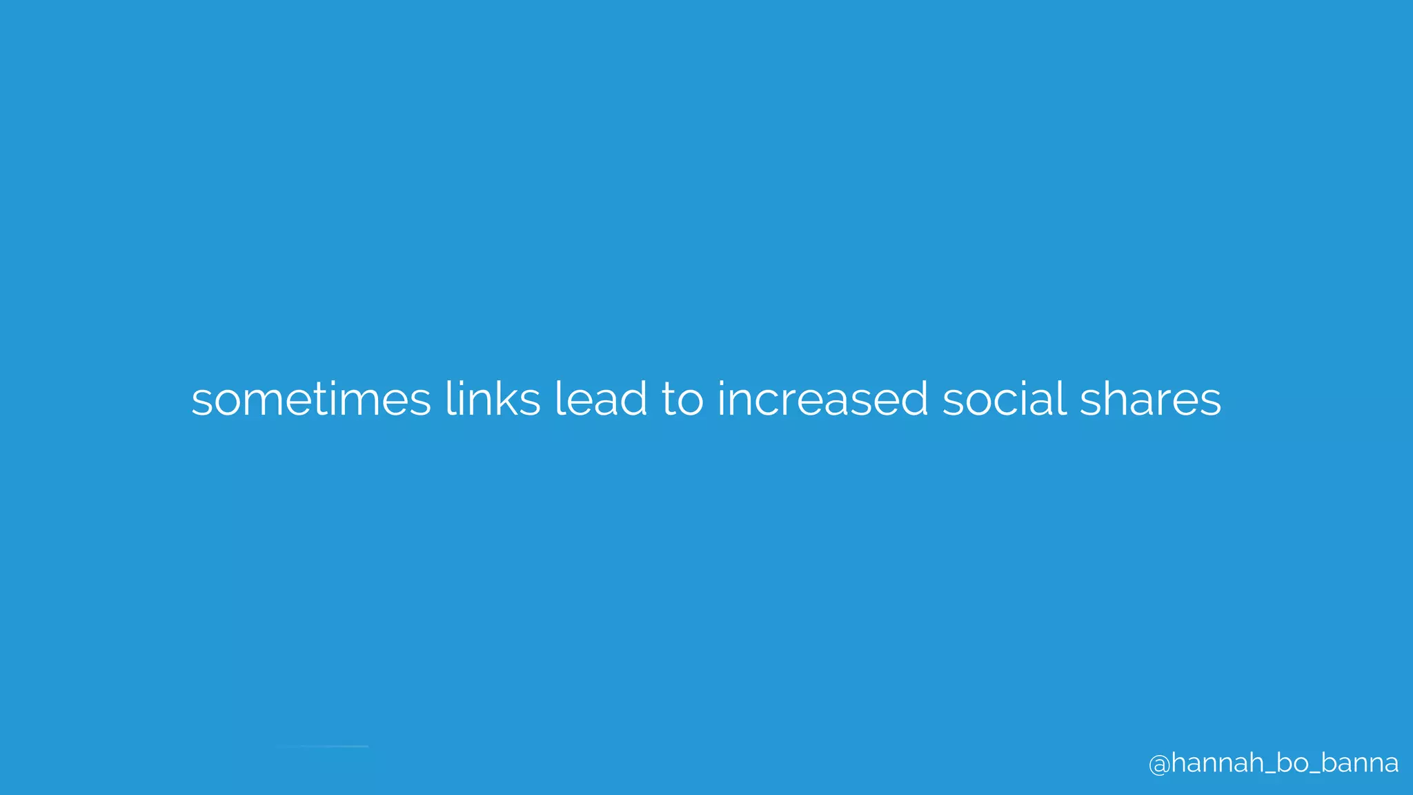 @hannah_bo_banna
sometimes links lead to increased social shares
 