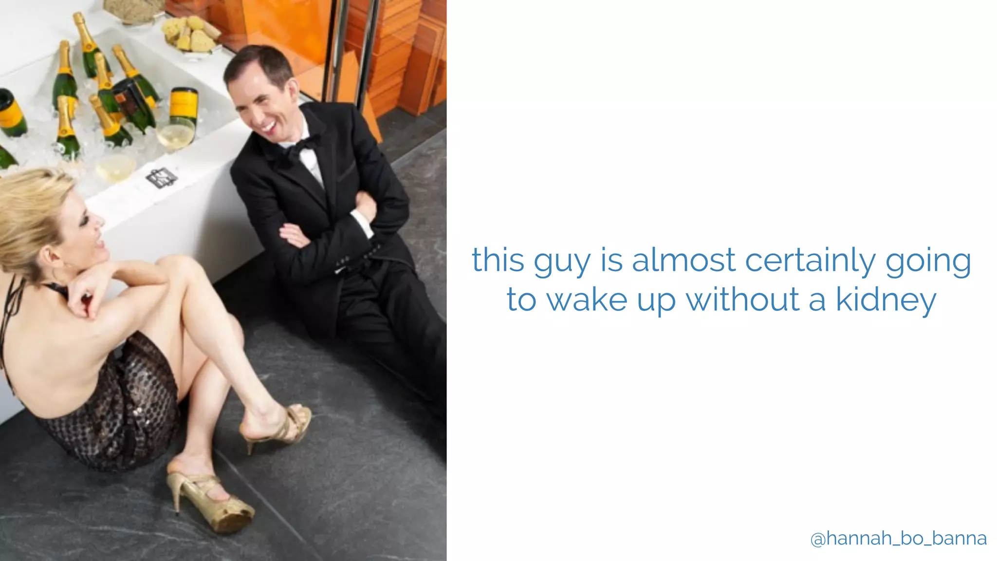 @hannah_bo_banna
this guy is almost certainly going
to wake up without a kidney
 