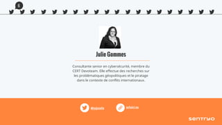 Julie Gommes
Consultante senior en cybersécurité, membre du
CERT Devoteam. Elle effectue des recherches sur
les problématiques géopolitiques et le piratage
dans le contexte de conflits internationaux.
seteici.eu@jujusete
6
 