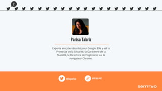 Parisa Tabriz
Experte en cybersécurité pour Google. Elle y est la
Princesse de la Sécurité, la Gardienne de la
Stabilité, la Directrice de l’ingénierie sur le
navigateur Chrome.
asirap.net@laparisa
2
 