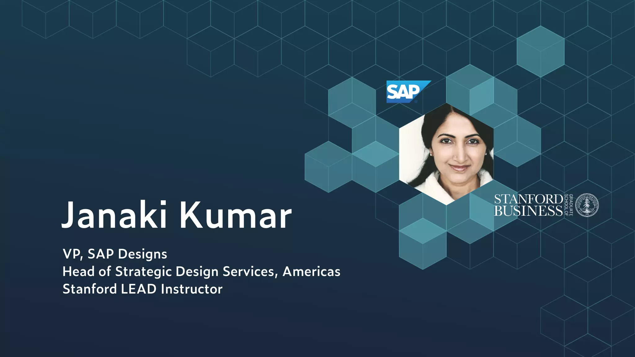 Janaki Kumar
VP, SAP Designs 
Head of Strategic Design Services, Americas
Stanford LEAD Instructor
 