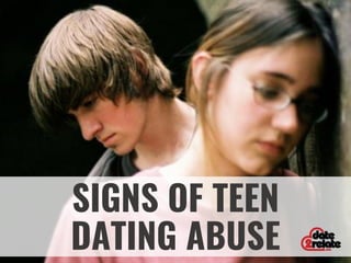 SIGNS OF TEEN
DATING ABUSE
 