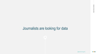 MAKINGHEADLINES
Journalists are looking for data
@shannonmcguirk_
 