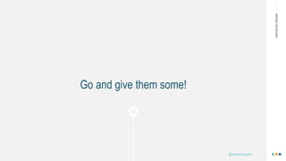 MAKINGHEADLINES
Go and give them some!
@shannonmcguirk_
 