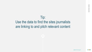 MAKINGHEADLINES
Tip:
Use the data to find the sites journalists
are linking to and pitch relevant content
@shannonmcguirk_
 