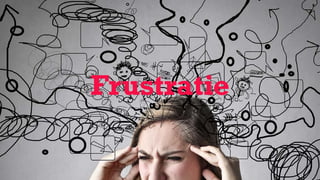 Frustratie
 