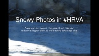 Snowy Photos in #HRVA
Snowy photos taken in Hampton Roads, Virginia.
It doesn't happen often, so we're taking advantage of it!

 