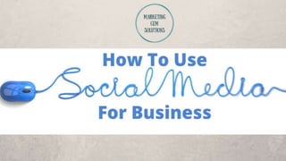 8 STEPS TO GROW
YOUR BUSINESS USING
SOCIAL MEDIA
 