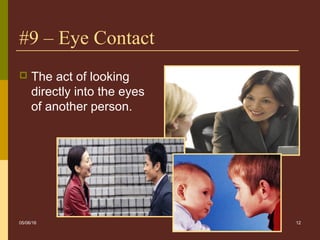 12
#9 – Eye Contact
 The act of looking
directly into the eyes
of another person.
05/06/16
 