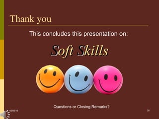 28
Thank you
This concludes this presentation on:
SSoftoft SSkillskills
Questions or Closing Remarks?
05/06/16
 