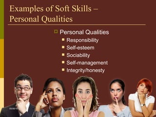 3
Examples of Soft Skills –
Personal Qualities
 Personal Qualities
 Responsibility
 Self-esteem
 Sociability
 Self-management
 Integrity/honesty
05/06/16
 