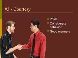 9
#3 - Courtesy
 Polite
 Considerate
behavior
 Good manners
05/06/16
 