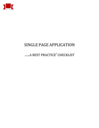 SINGLE PAGE APPLICATION
…..A BEST PRACTICE’ CHECKLIST
 